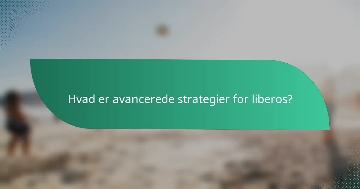 Hvad er avancerede strategier for liberos?