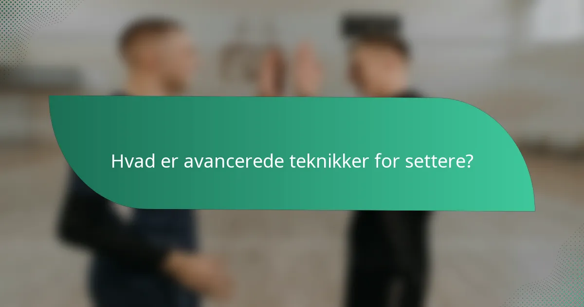 Hvad er avancerede teknikker for settere?