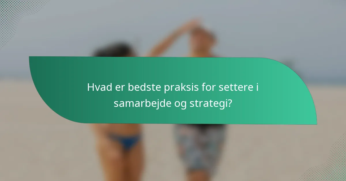 Hvad er bedste praksis for settere i samarbejde og strategi?