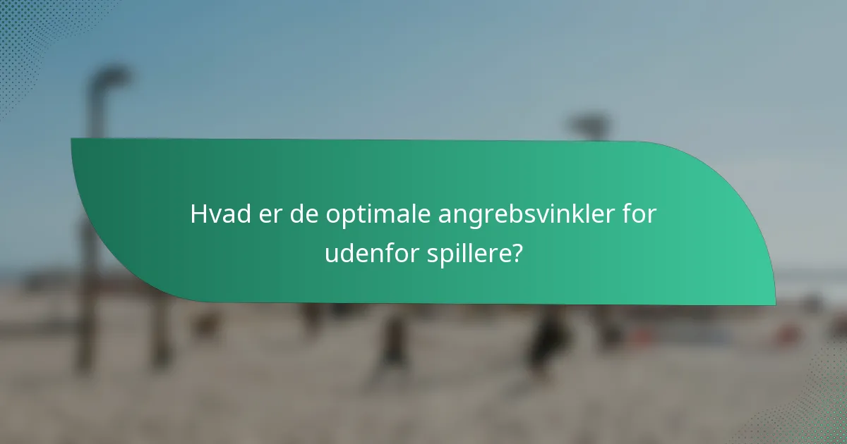 Hvad er de optimale angrebsvinkler for udenfor spillere?
