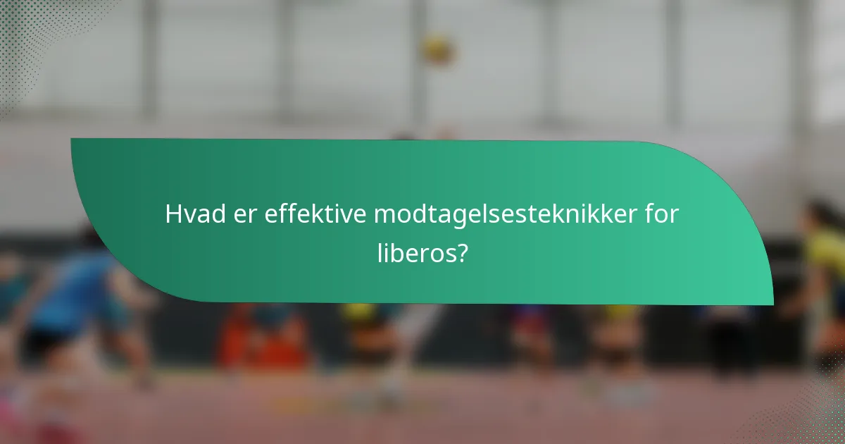 Hvad er effektive modtagelsesteknikker for liberos?