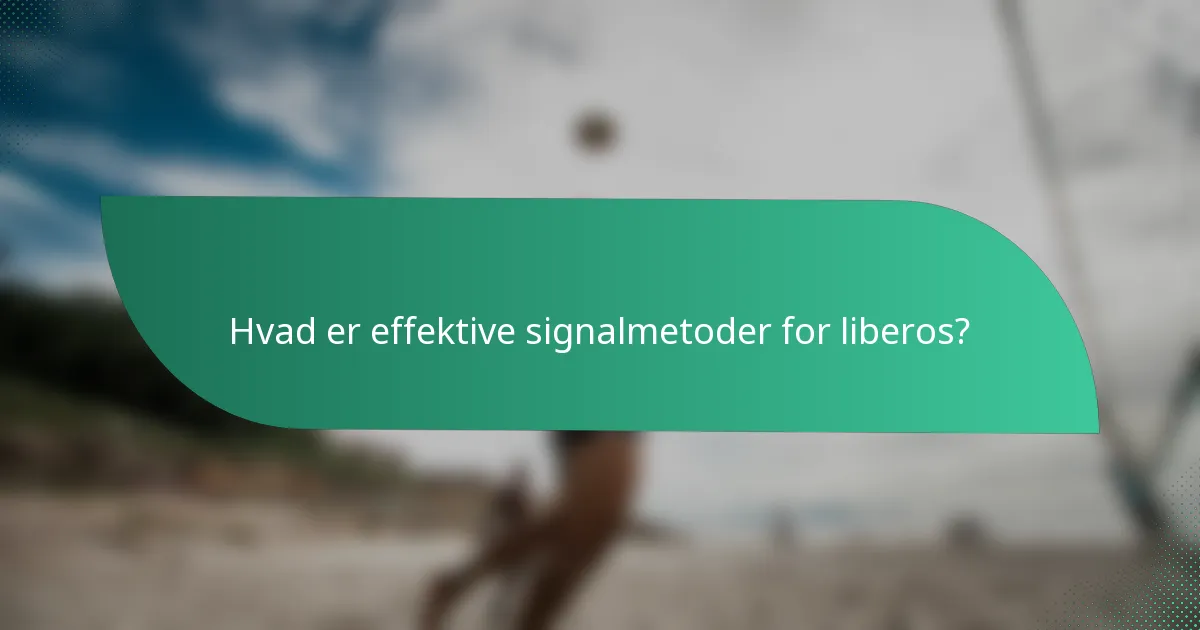 Hvad er effektive signalmetoder for liberos?