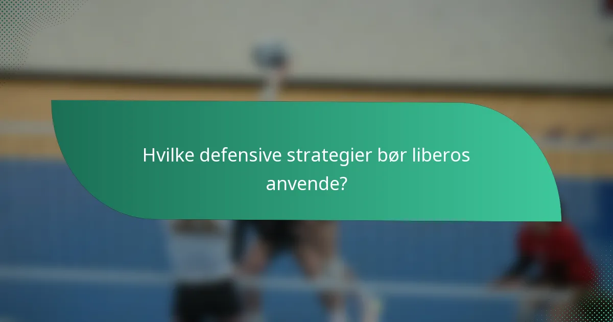 Hvilke defensive strategier bør liberos anvende?