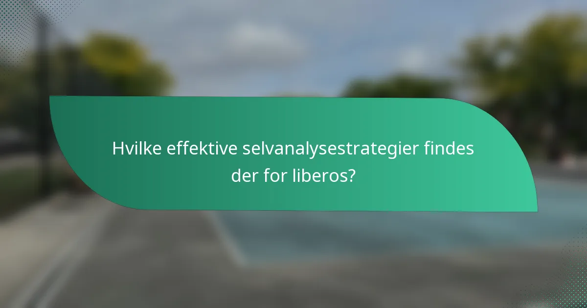 Hvilke effektive selvanalysestrategier findes der for liberos?