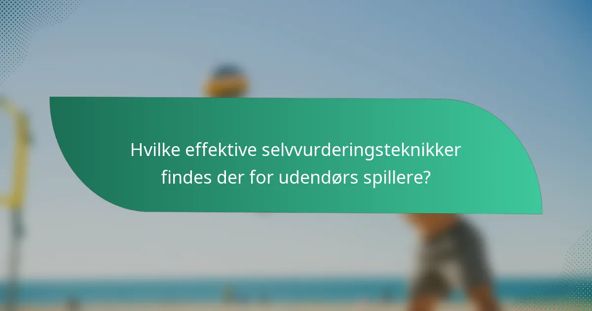 Hvilke effektive selvvurderingsteknikker findes der for udendørs spillere?