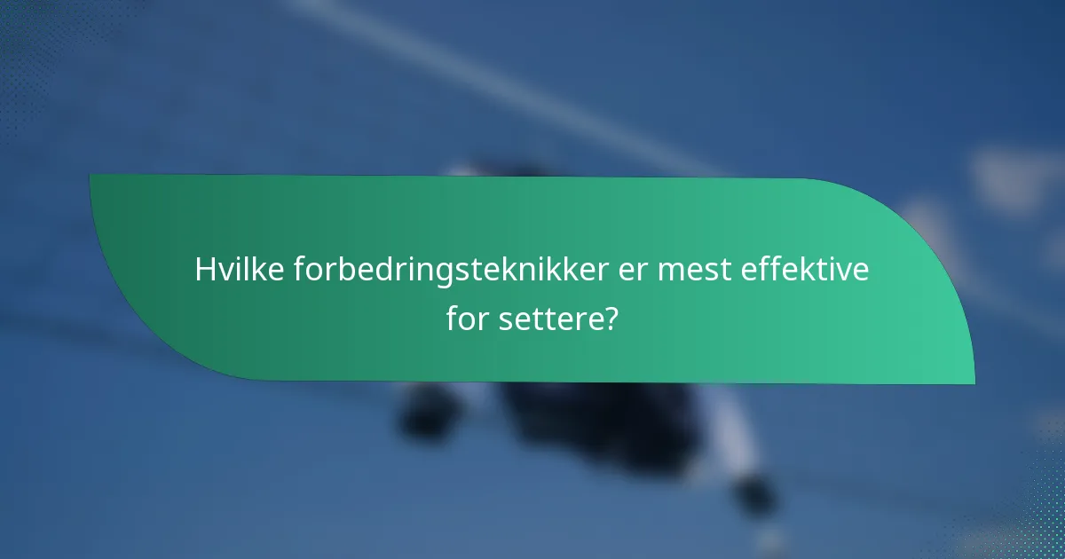 Hvilke forbedringsteknikker er mest effektive for settere?