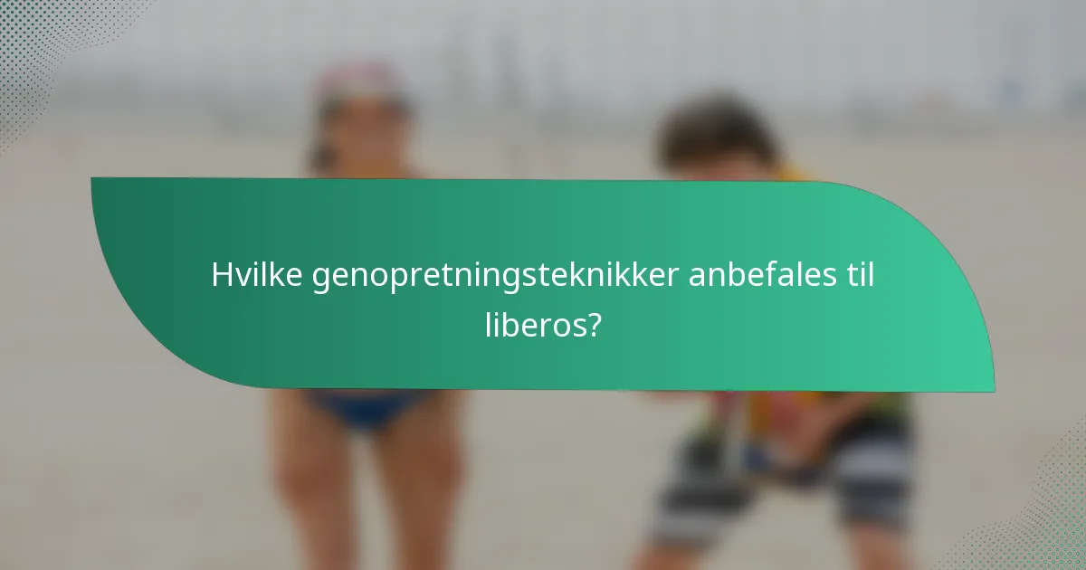 Hvilke genopretningsteknikker anbefales til liberos?