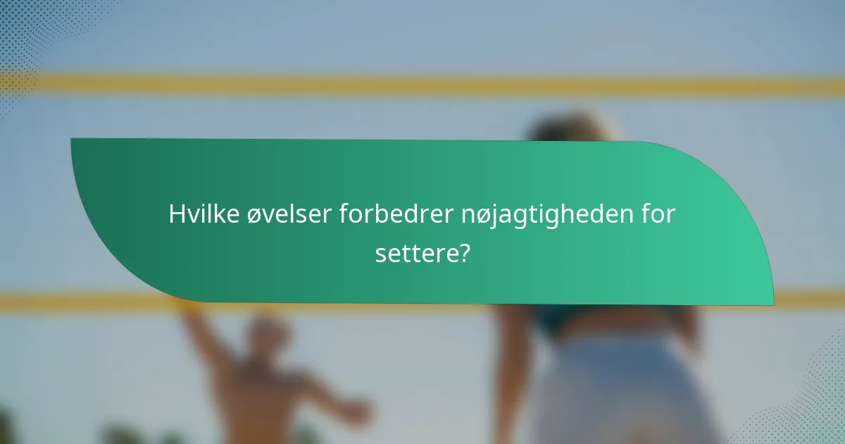 Hvilke øvelser forbedrer nøjagtigheden for settere?