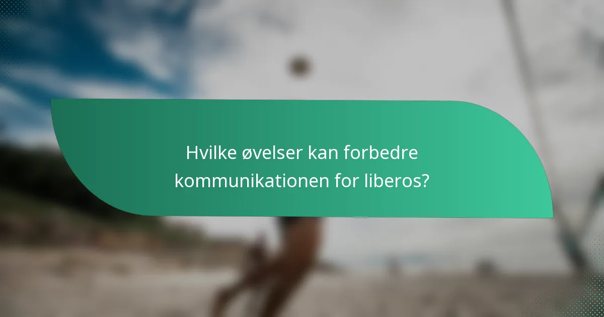 Hvilke øvelser kan forbedre kommunikationen for liberos?