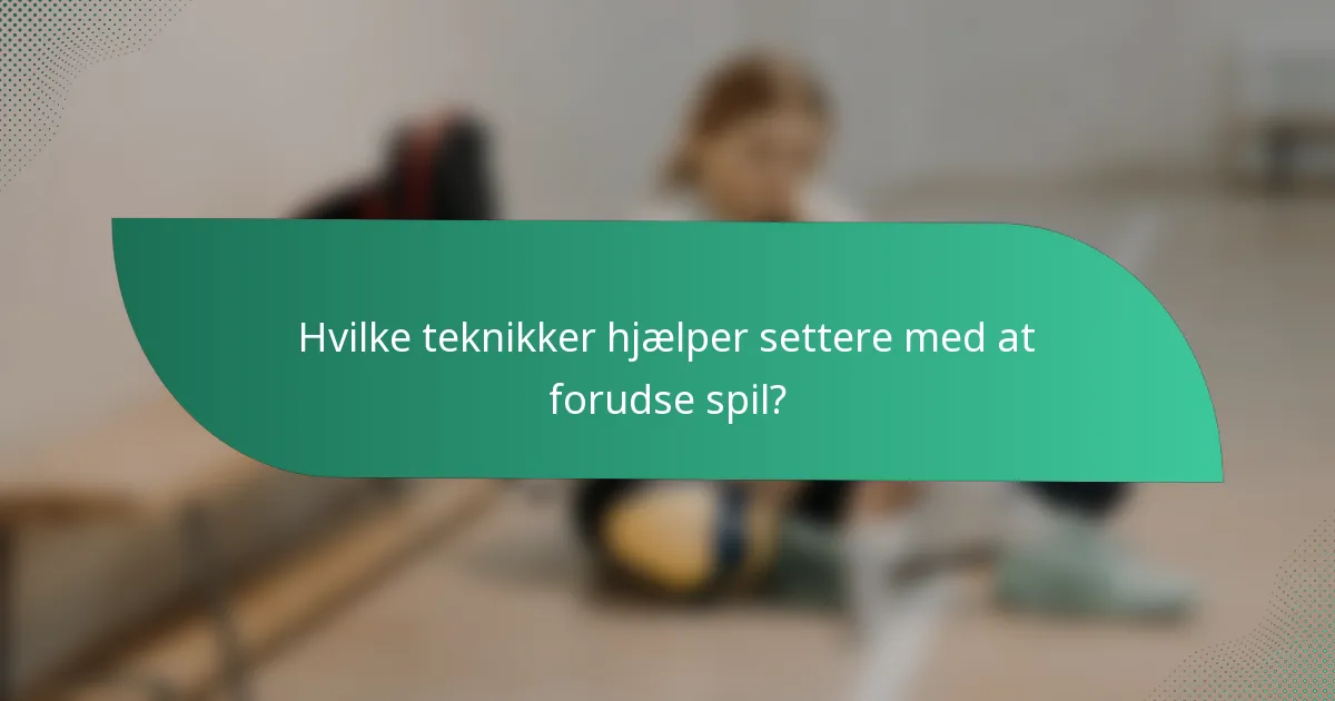 Hvilke teknikker hjælper settere med at forudse spil?