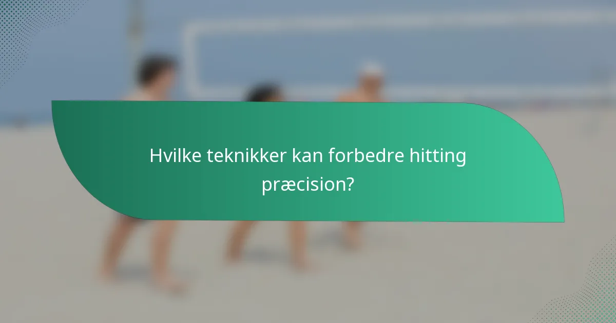 Hvilke teknikker kan forbedre hitting præcision?