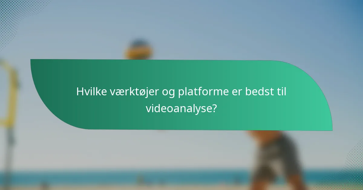 Hvilke værktøjer og platforme er bedst til videoanalyse?