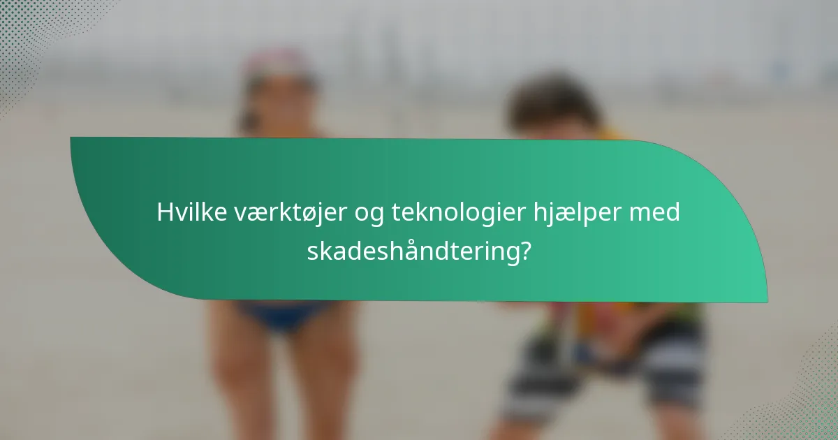Hvilke værktøjer og teknologier hjælper med skadeshåndtering?