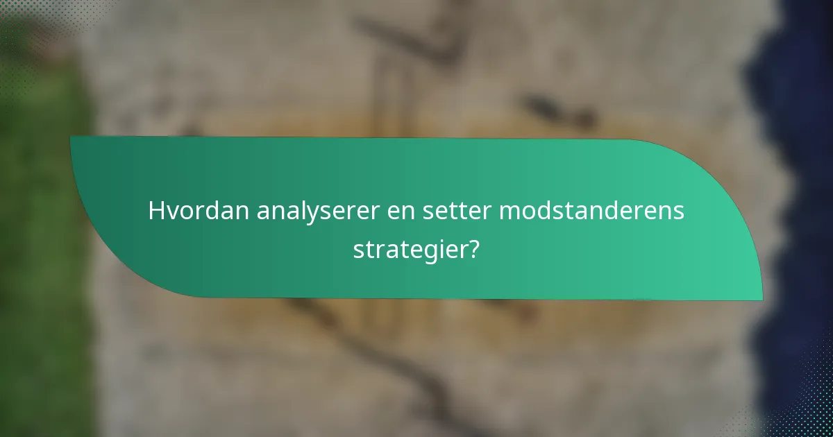 Hvordan analyserer en setter modstanderens strategier?