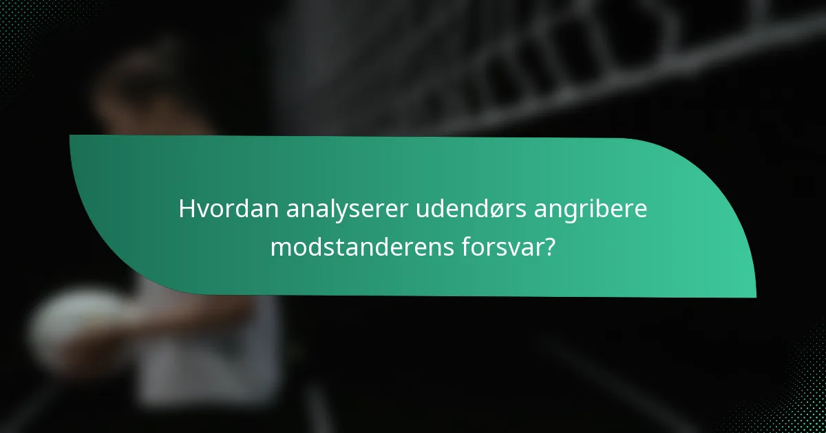Hvordan analyserer udendørs angribere modstanderens forsvar?