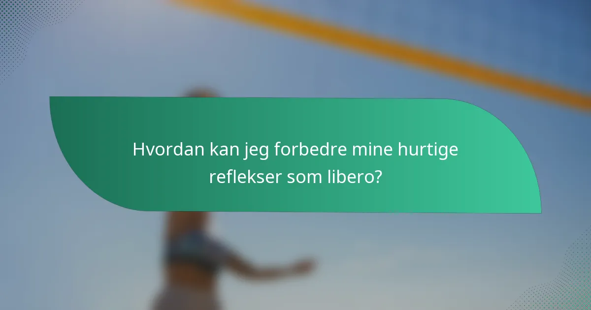 Hvordan kan jeg forbedre mine hurtige reflekser som libero?