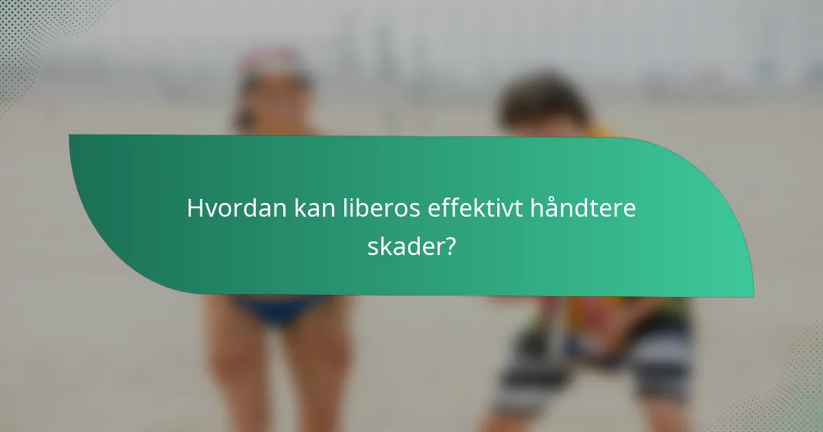 Hvordan kan liberos effektivt håndtere skader?