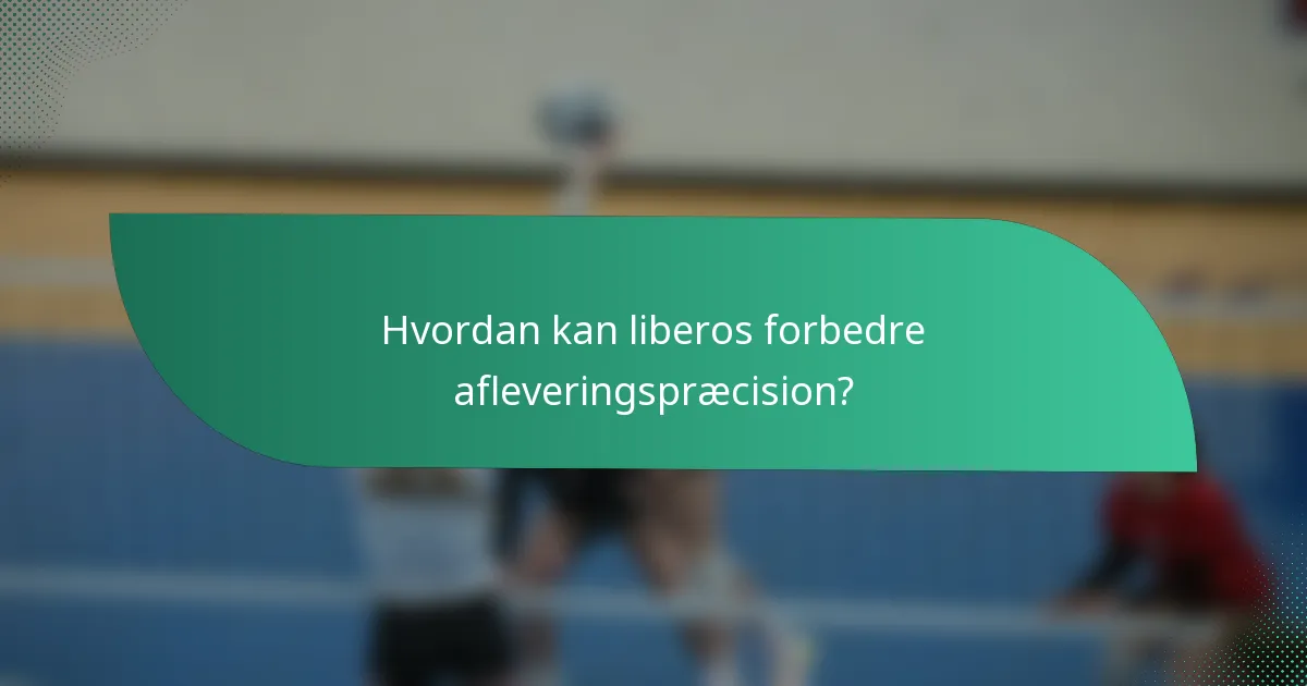 Hvordan kan liberos forbedre afleveringspræcision?