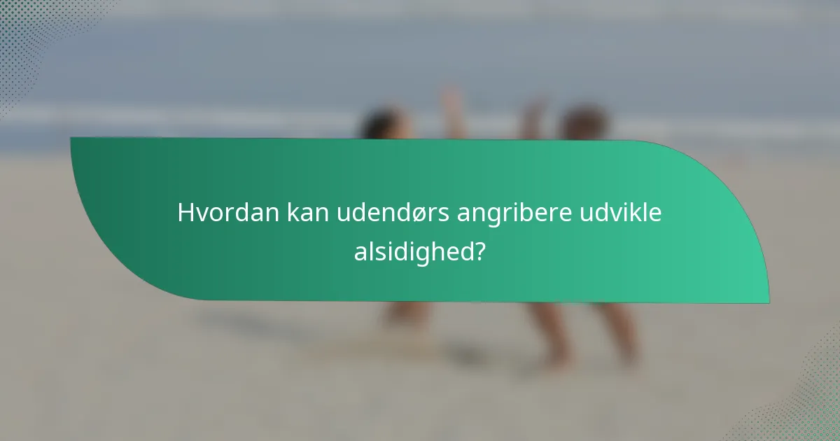 Hvordan kan udendørs angribere udvikle alsidighed?