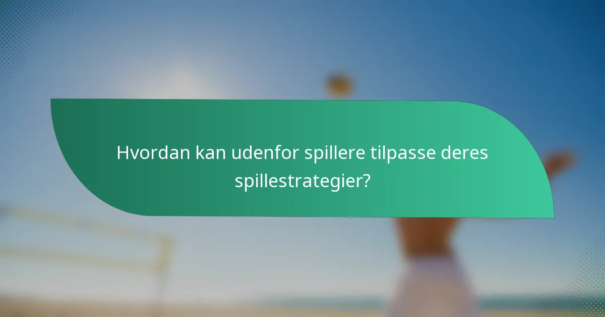 Hvordan kan udenfor spillere tilpasse deres spillestrategier?