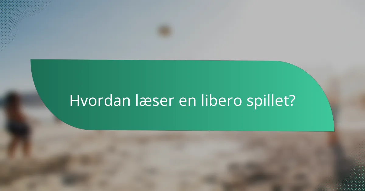 Hvordan læser en libero spillet?