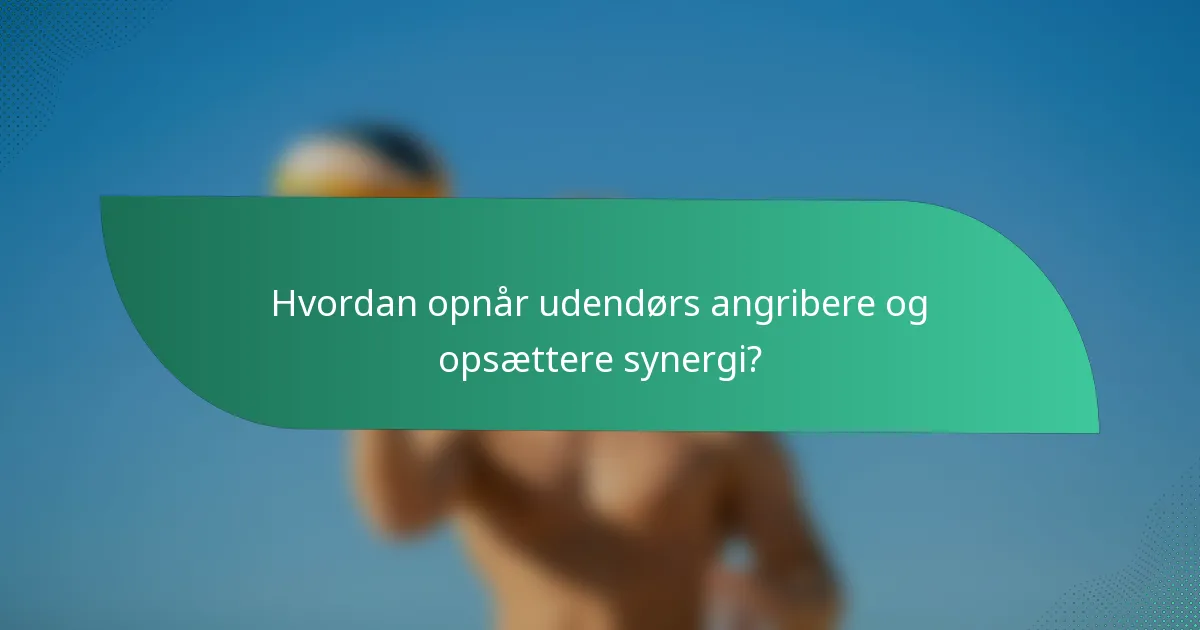 Hvordan opnår udendørs angribere og opsættere synergi?