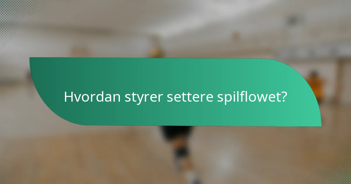 Hvordan styrer settere spilflowet?