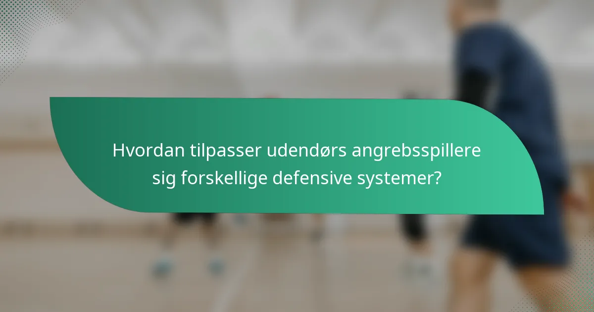 Hvordan tilpasser udendørs angrebsspillere sig forskellige defensive systemer?