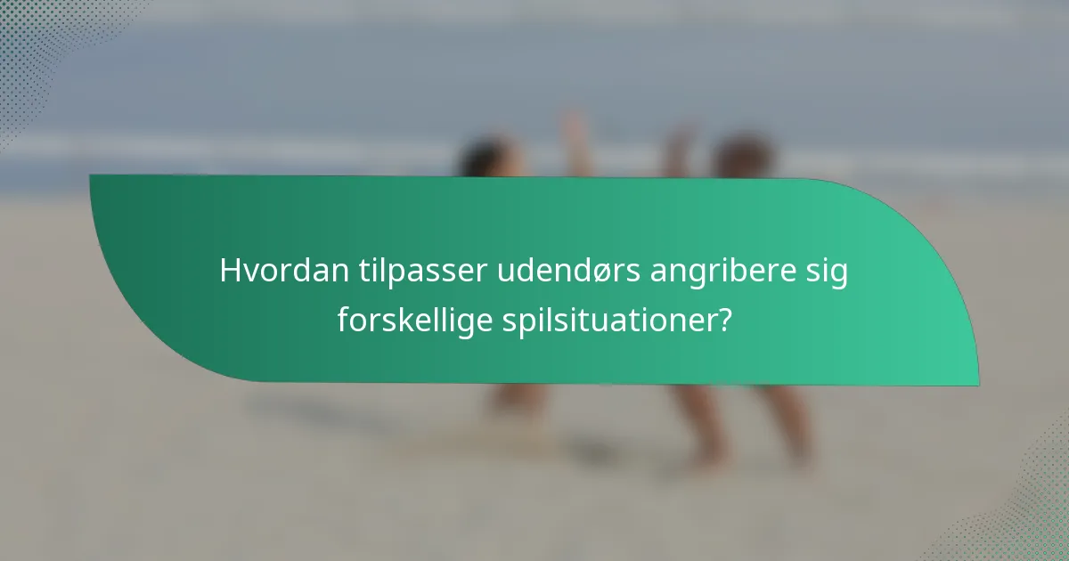 Hvordan tilpasser udendørs angribere sig forskellige spilsituationer?